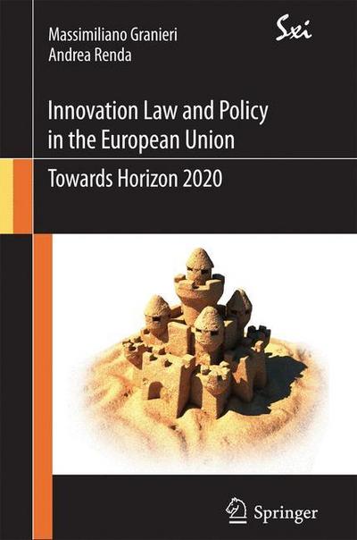 Innovation Law and Policy in the European Union : Towards Horizon 2020 - Massimiliano Granieri