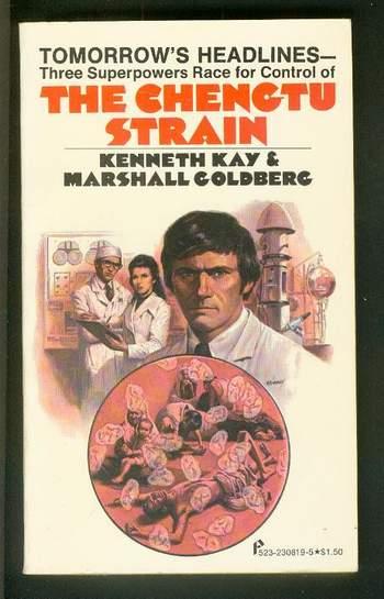 THE CHENGTU STRAIN. --- 3 Superpowers; China, Russia & America, in Race for Biological & Chemical Germ Warfare - Kay, Kenneth. / Marshall, M.D. Goldberg;