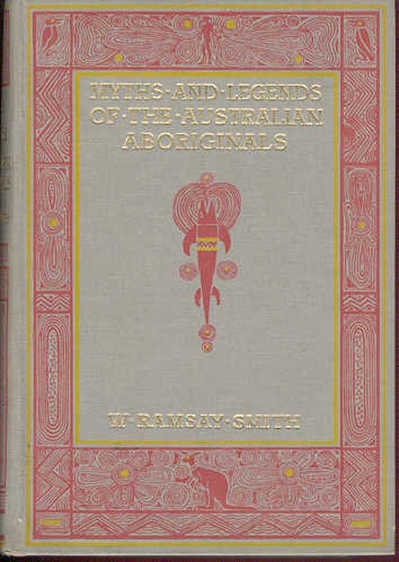 MYTHS AND LEGENDS OF THE AUSTRALIAN ABORIGINALS.; With 16 Colour Plates ...