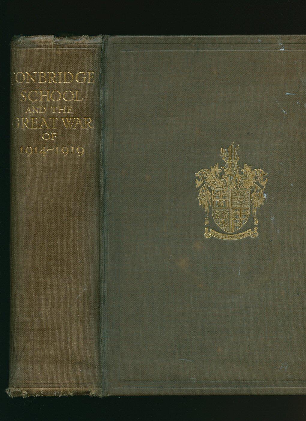 Tonbridge School and The Great War of 1914 to 1919; A Record of the ...