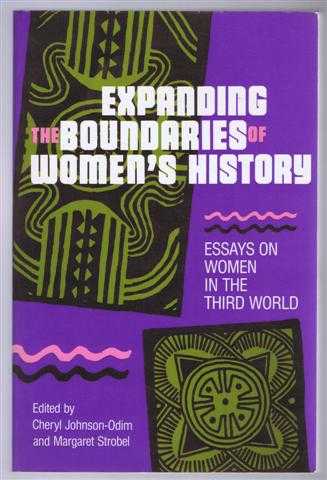 Expanding the Boundaries of Women's History, Essays on Women in the Third World - Edited by Cheryl Johnson-Odim and Margaret Strobel