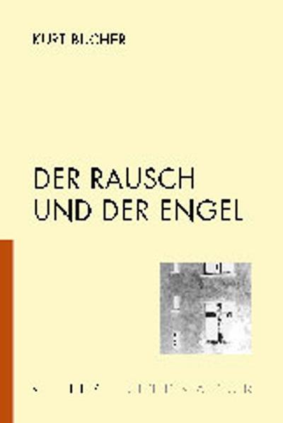 Der Rausch und der Engel - Kurt Bucher