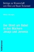 Der Streit um Babel in den Büchern Jesaja und Jeremia; - Miklos Köszehgy