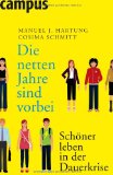 Die netten Jahre sind vorbei: Schöner leben in der Dauerkrise - Cosima Schmitt Manuel J. Hartung