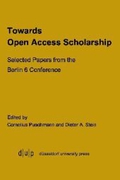 Towards Open Access Scholarship: Selected Papers from the Berlin 6 Conference - Dieter Stein Cornelius Puschmann