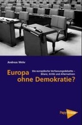 Europa ohne Demokratie? Die europäische Verfassungsdebatte - Bilanz, Kritik und Alternativen; - Andreas Wehr