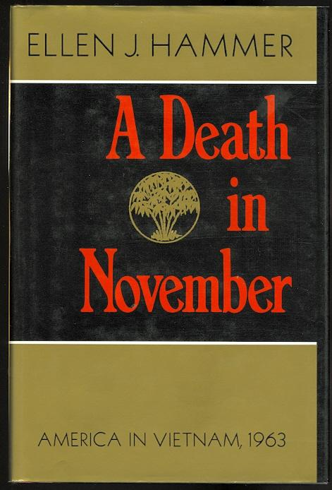 A DEATH IN NOVEMBER: AMERICA IN VIETNAM, 1963. - Hammer, Ellen J.
