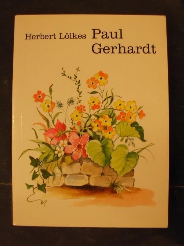 Paul Gerhardt - Eine kleine Auswahl aus dem Werk Paul Gerhardts - Lölkes, Herbert (zusammengestellt von)