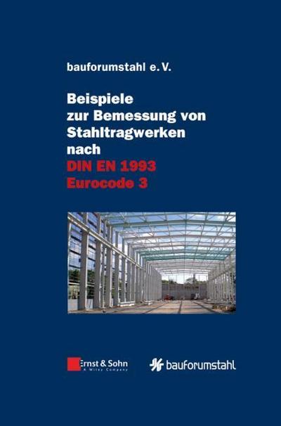 Beispiele zur Bemessung von Stahltragwerken nach DIN EN 1993 Eurocode 3 - Bauforumstahl, E V