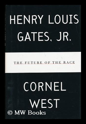 The Future of the Race / by Henry Louis Gates, Jr. and Cornel West - Gates, Henry Louis and West, Cornel