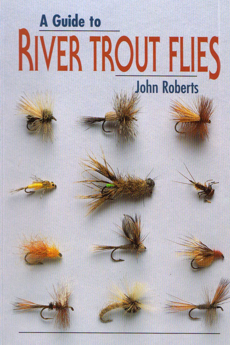 A GUIDE TO RIVER TROUT FLIES. By John Roberts. - Roberts (John).
