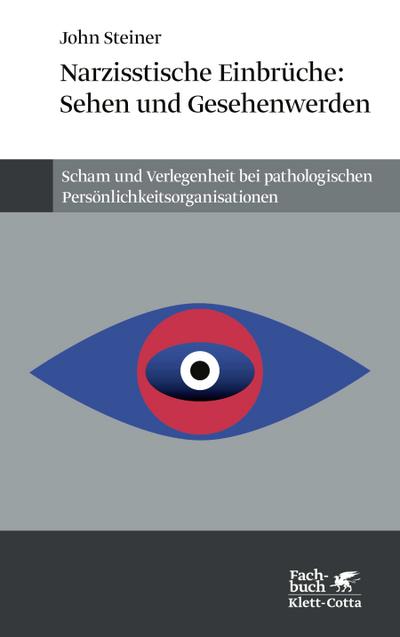 Narzißtische Einbrüche: Sehen und Gesehenwerden : Scham und Verlegenheit pathologischer Persönlichkeitsstörungen - John Steiner