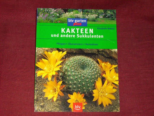 Kakteen und andere Sukkulenten: Pflegen, Überwintern, Vermehren. - Elisabeth Manke