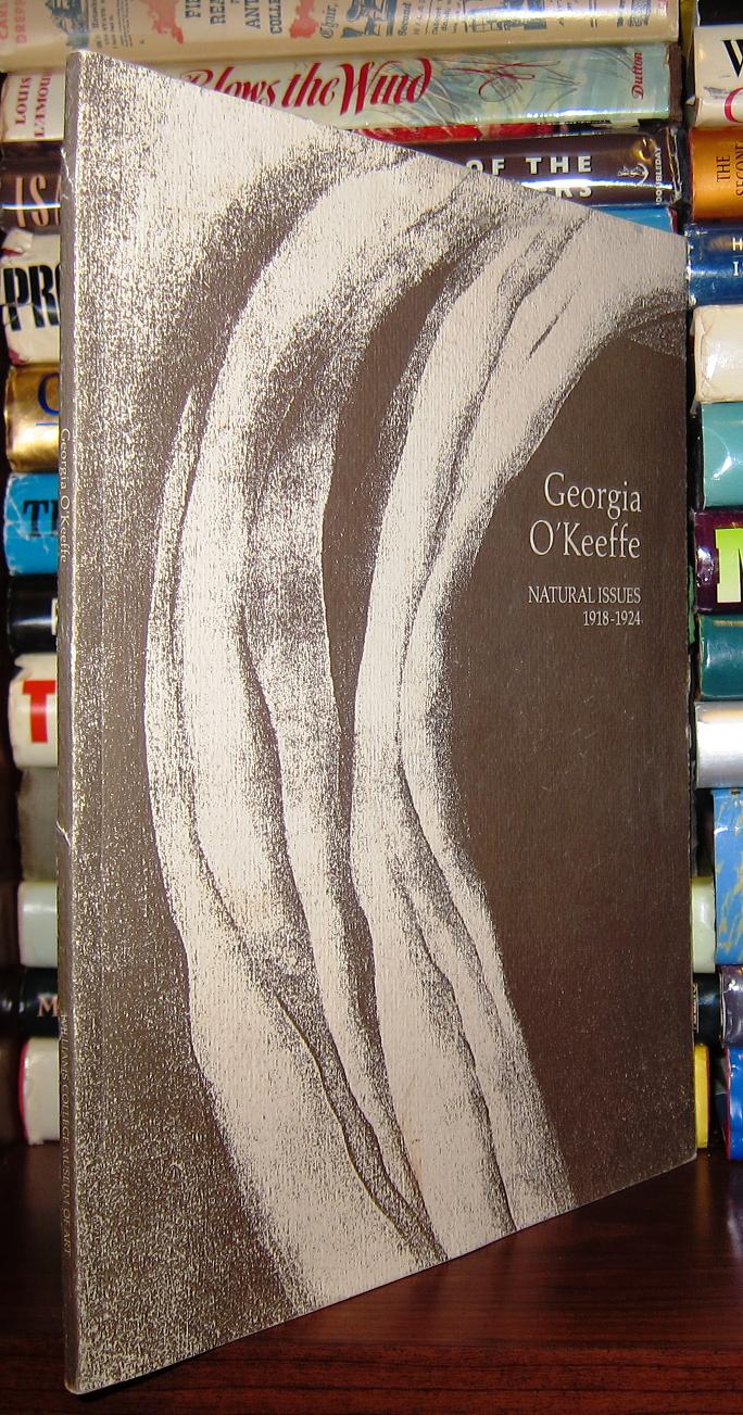 GEORGIA O'KEEFFE : Natural Issues, 1918- 1924 - O'Keefe, Georgia Goethals, Marion M. ; Eldridge, Charles C.