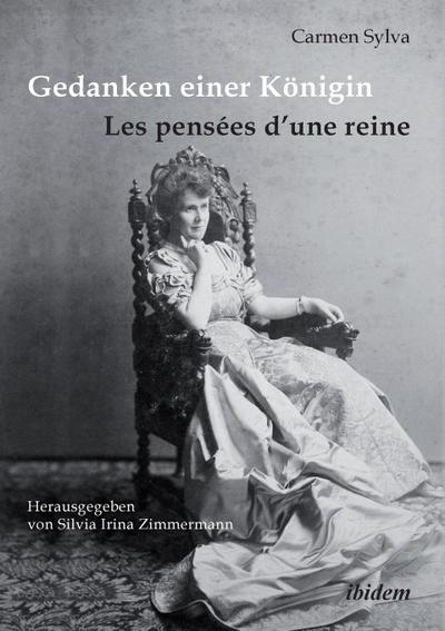 Gedanken einer Königin - Les pensées d'une reine. Gesammelte Aphorismen in deutscher und französischer Sprache und Epigramme der Königin Elisabeth von Rumänien, geborene Prinzessin zu Wied (1843-1916) - Carmen Sylva