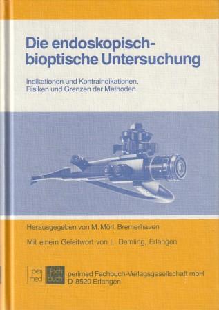 Die endoskopisch-bioptische Untersuchung. Indikationen und Kontraindikationen, Risiken und Grenzen der Methoden. - Mörl, M.