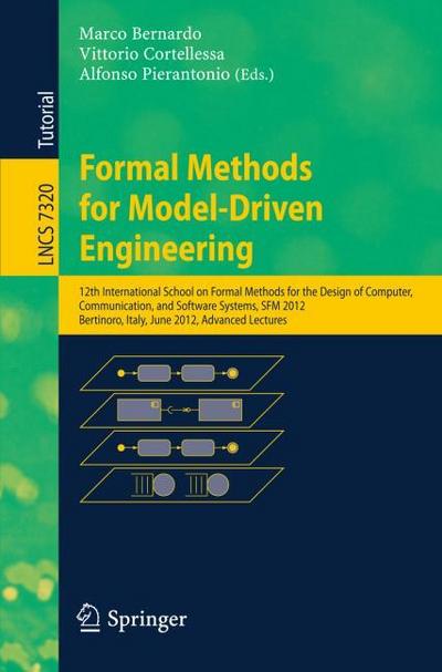 Formal Methods for Model-Driven Engineering : 12th International School on Formal Methods for the Design of Computer, Communication and Software Systems, SFM 2012, Bertinoro, Italy, June 18-23, 2012. Advanced Lectures - Marco Bernardo