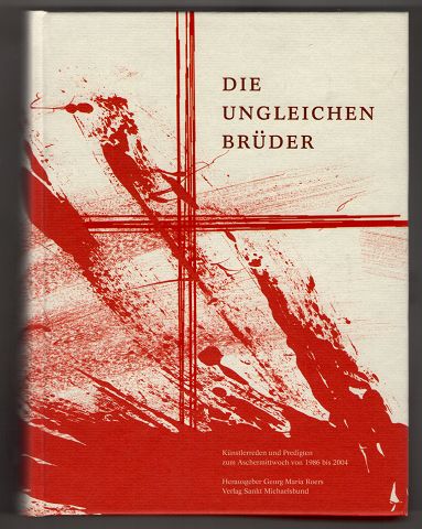 Die ungleichen Brüder : Künstlerreden und Predigten zum Aschermittwoch von 1986 bis 2004 - Roers, Georg Maria [Hrsg.] und Papst> Johannes Paul <II.