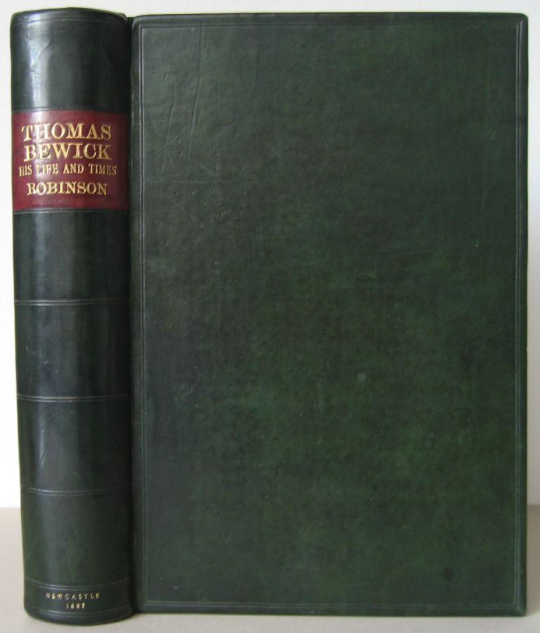 Thomas Bewick: His Life and Times. With a Catalogue of His Principal Works. [Bewick, Thomas] ROBINSON, ROBERT. [Used - Very good] [Hardcover]