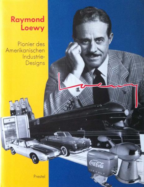 Pionier des Amerikanischen Industrie-Designs. Raymond Loewy. - Angela Schönberger (Hrsg.)