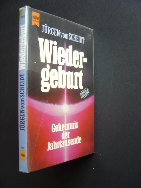 Wiedergeburt. Geheimnis der Jahrtausendwende. Originalausgabe. Mit einer Kurzbiographie im Anhang. - Vom Scheidt, Jürgen.