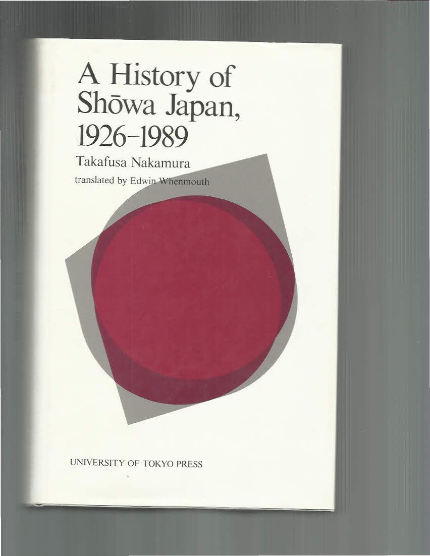 A HISTORY OF SHOWA JAPAN 1926~1989. Translated By Edwin Whenmouth. - Nakamura, Takafusa