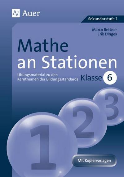 Mathe an Stationen : Übungsmaterial zu den Kernthemen der Bildungsstandards Klasse 6. Mit Kopiervorlagen - Marco Bettner