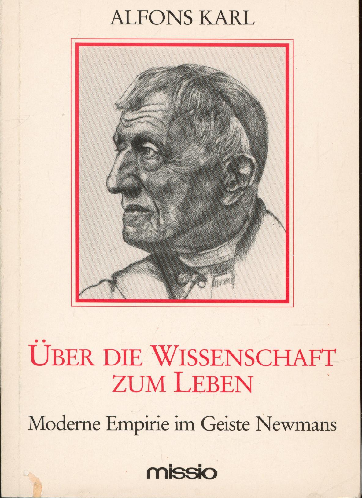 Über die Wissenschaft zum Leben,Moderne Empirie im Geiste Newmans, - Alfons Karl