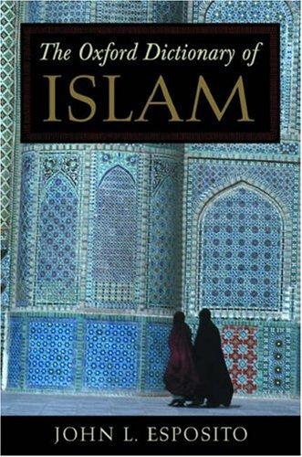The Oxford Dictionary of Islam - Esposito, John L. (editory in chief