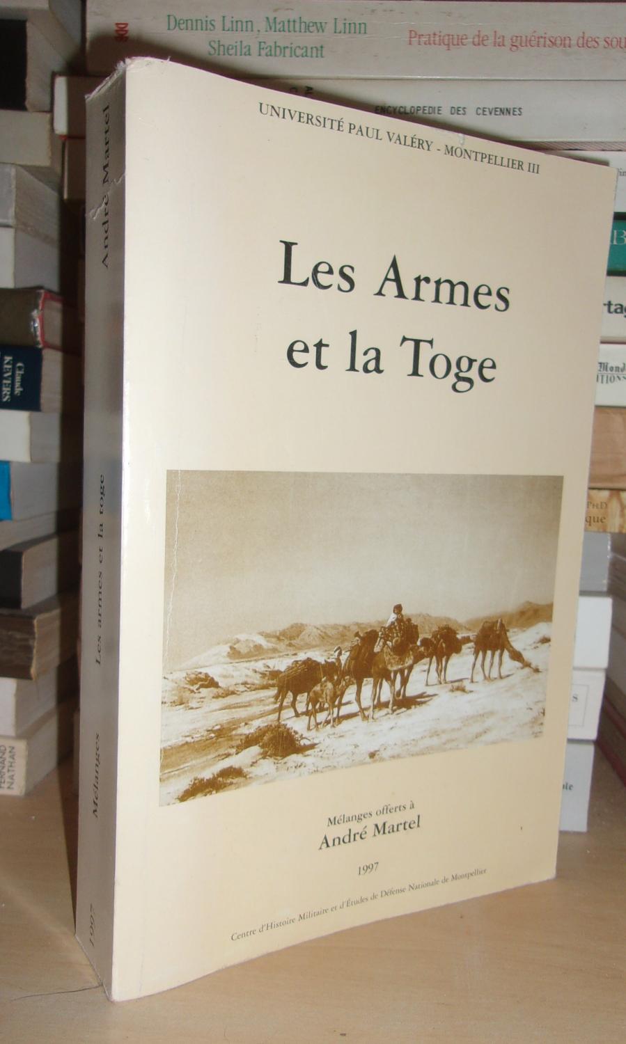 LES ARMES ET LA TOGE : Mélanges Offerts à André Martel, Préparé Sous La Direction De Jean-Charles Jauffret - Collectif