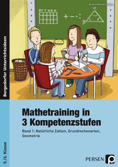 Mathetraining in 3 Kompetenzstufen 1 : Band 1: Natürliche Zahlen, Grundrechenarten, Geometrie 5./6. Klasse - Brigitte Penzenstadler