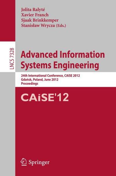 Advanced Information Systems Engineering : 24th International Conference, CAiSE 2012, Gdansk, Poland, June 25-29, 2012. Proceedings - Jolita Ralyté