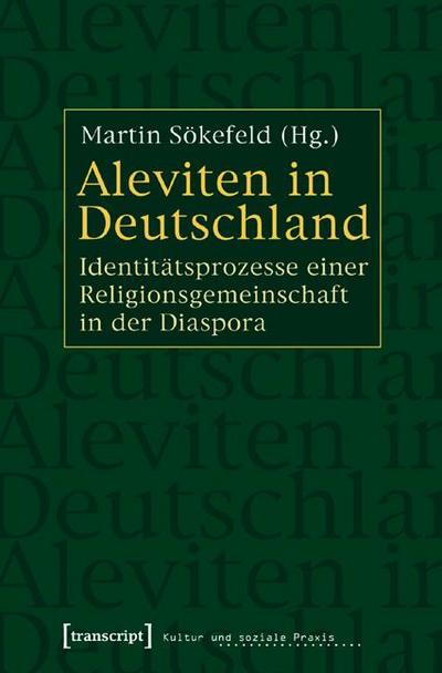 Aleviten in Deutschland : Identitätsprozesse einer Religionsgemeinschaft in der Diaspora - Martin Sökefeld