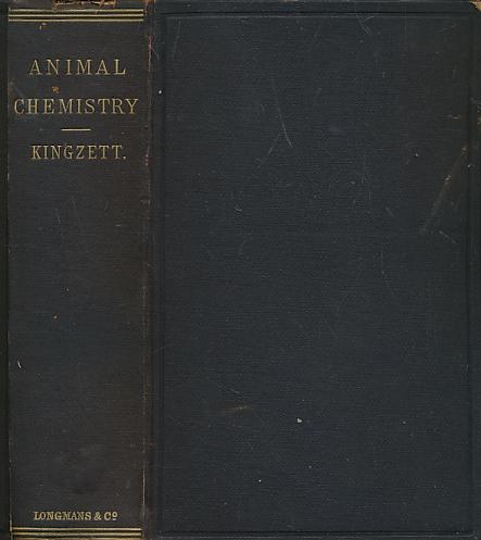 Animal Chemistry or the Relations of Chemistry to Physiology and Pathology. A Manual for Medical Men and Scientific Chemists - Kingzett, Charles Thomas