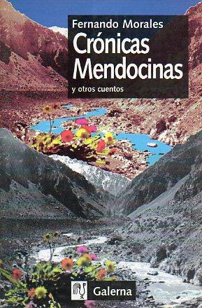 CRÓNICAS MENDOCINAS Y OTROS CUENTOS. Premio Fondo Nacional de las Artes 1997. 1ª edición. - Morales, Fernando.