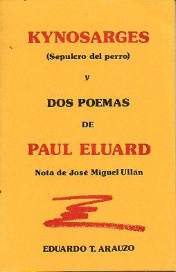 KYNOSARGES (SEPULCRO DEL PERRO) Y DOS POEMAS DE PAUL ELUARD. Nota de José Miguel Ullán. - Arauzo, Eduardo T.