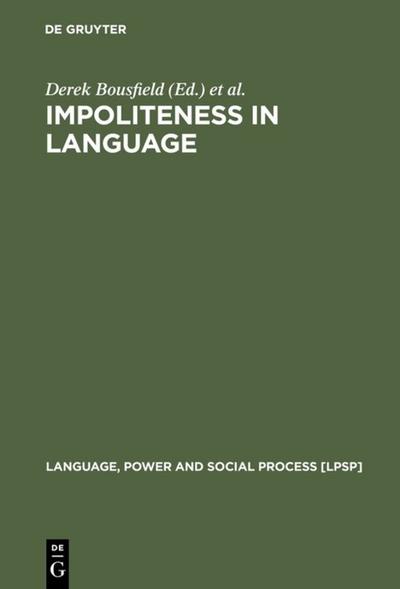 Impoliteness in Language : Studies on its Interplay with Power in Theory and Practice - Miriam A. Locher