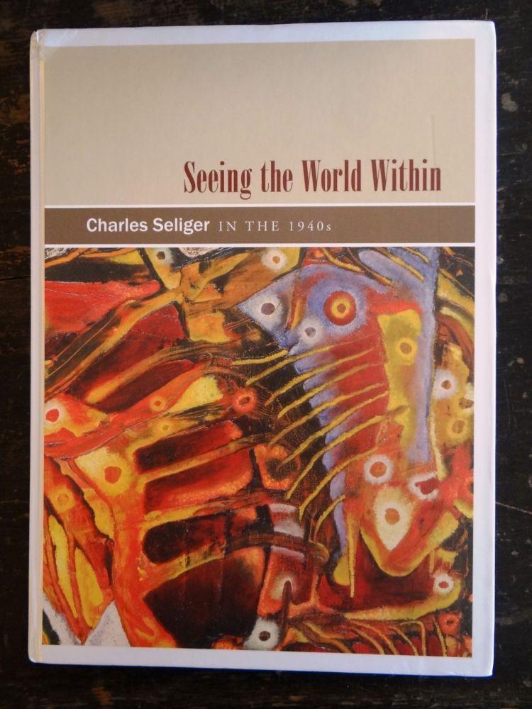 Seeing the world within : Charles Seliger in the 1940s - Stuhlman, Jonathan ; Michelle DuBois; Mint Museum of Art.; Peggy Guggenheim Collection.; Munson-Williams-Proctor Arts Institute