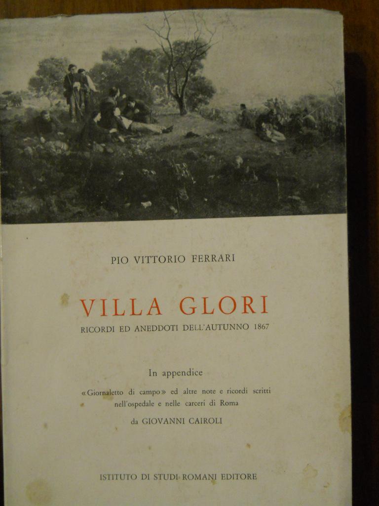 Abebooks VILLA GLORI. RICORDI ED ANEDDOTI DELL'AUTUNNO 1867. In appendice "giornaletto di campo" ed altre note e ricordi scritti nell'ospedale e nelle carceri di Roma da Giovanni Cairoli