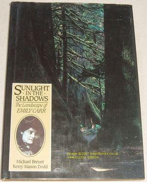 Sunlight in the Shadows: The Landscape of Emily Carr - Emily Carr; Kerry Mason Dodd