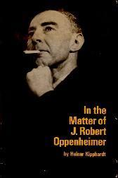 IN THE MATTER OF J. ROBERT OPPENHEIMER: A Play Freely Adapted on the Basis of the Documents - Kipphardt, Heinar