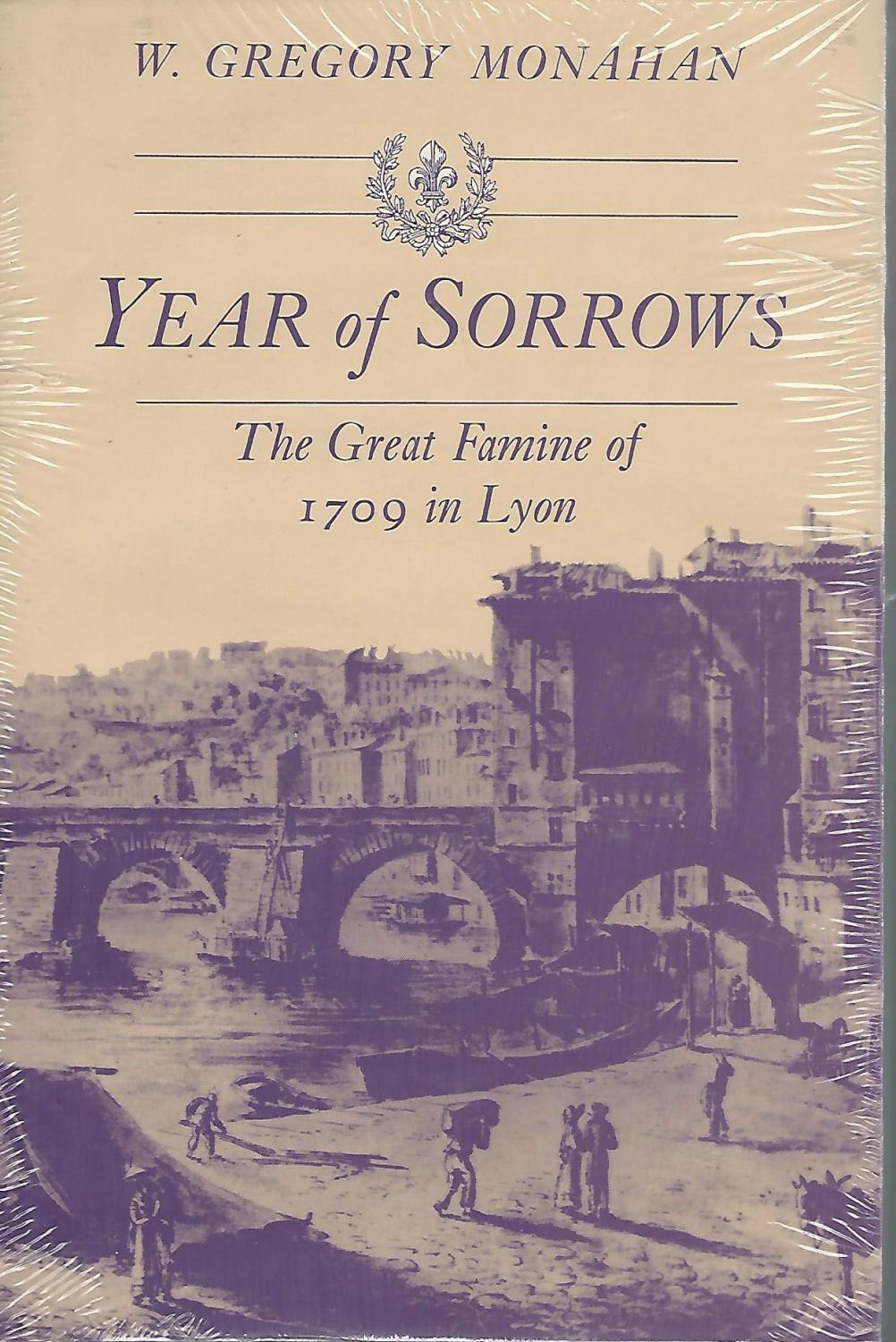 Year of Sorrows: The Great Famine of 1709 in Lyon - Monahan, W. Gregory