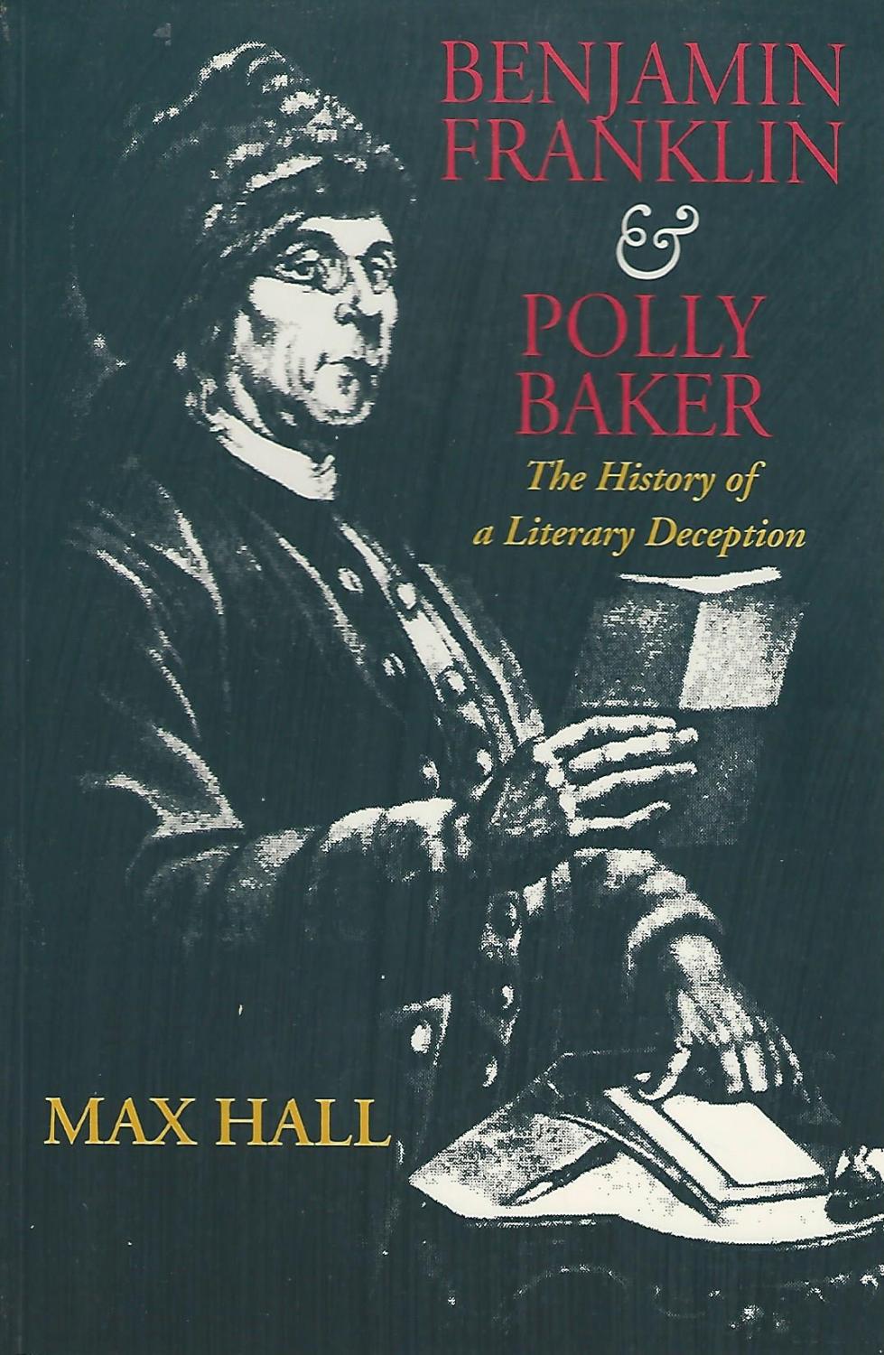 Benjamin Franklin & Polly Baker: The History of a Literary Deception - Franklin, Benjamin) Hall, Max