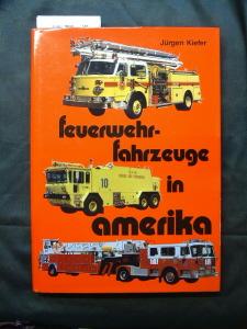 Feuerwehrfahrzeuge in Amerika. 1. Auflage. - Kiefer, Jürgen.