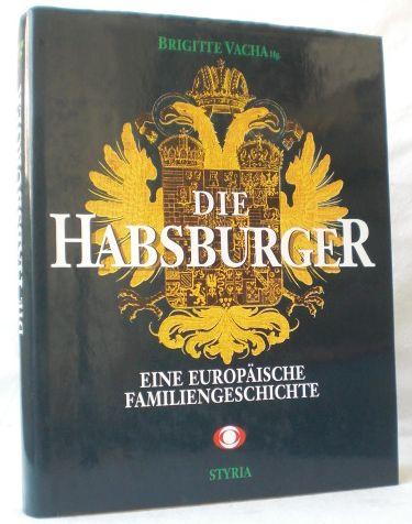 Die Habsburger. Eine europäische Familiengeschichte. Verfasst von Walter Pohl und Karl Vocelka. - Vacha, Brigitte (Hg.)