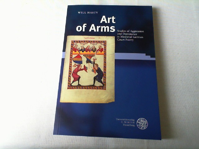 Art of arms : studies of aggression and dominance in medieval German court poetry. - Hasty, Will