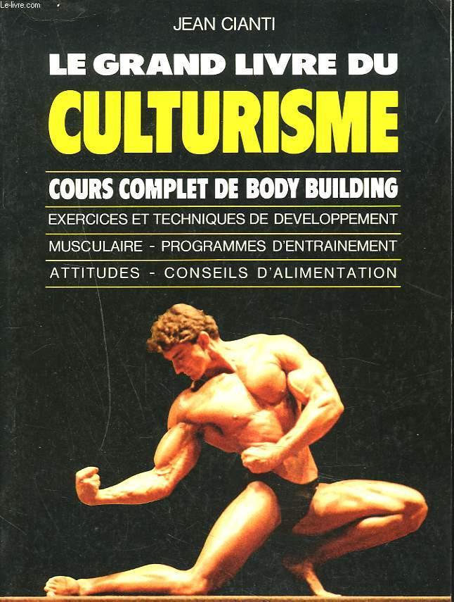 LE GRAND LIVRE DU CULTURISME. Cours complet de Body Building. Exercices et techniques de 