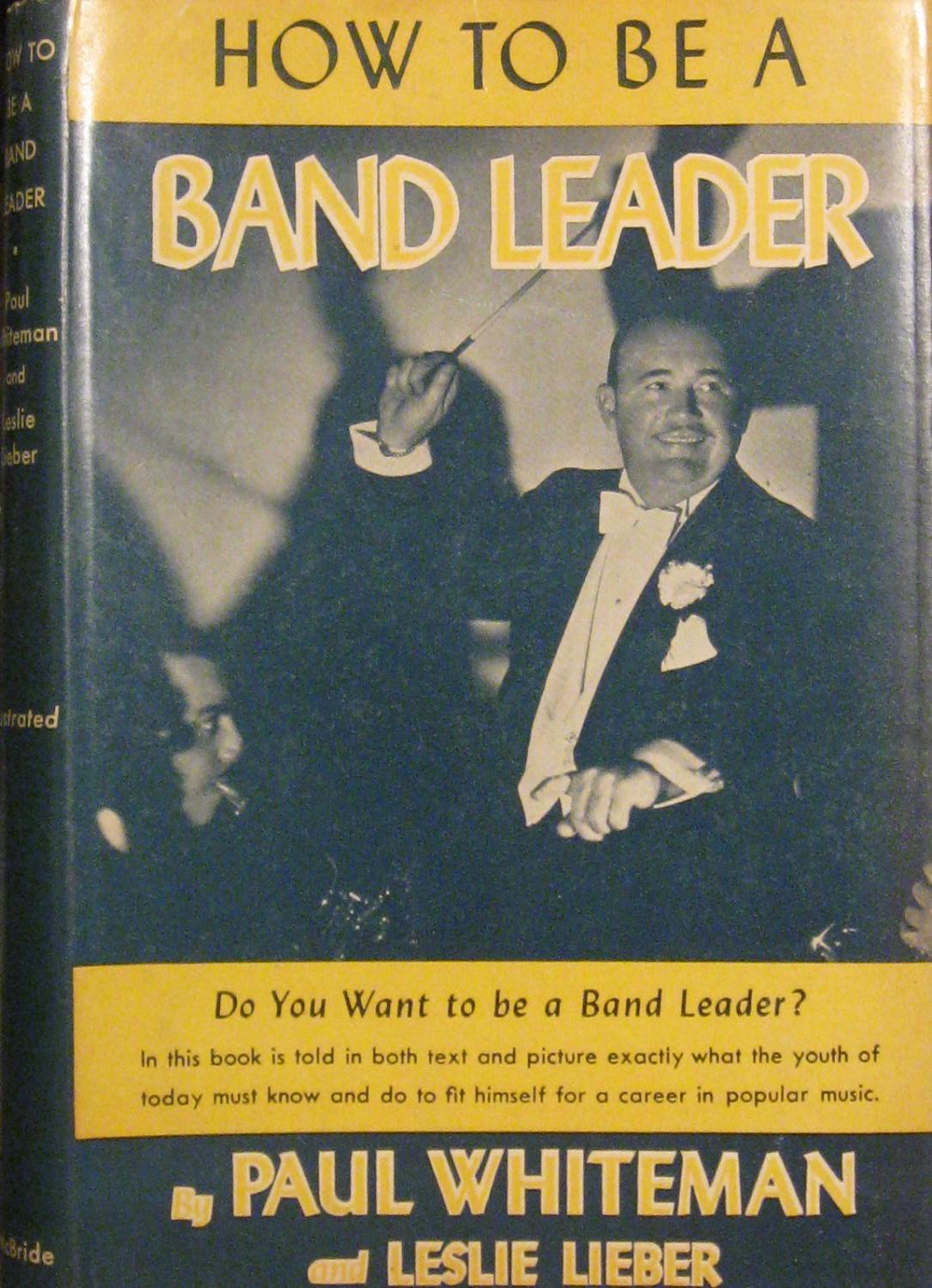 How to Be a Band Leader. Do You Want to be A Band Leader? In this book