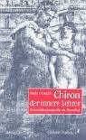Chiron, der innere Lehrer : Entwicklungsaspekte im Horoskop. Aus dem Ital. von Christine Ableidiger-Günther - Crimaldi, Paolo