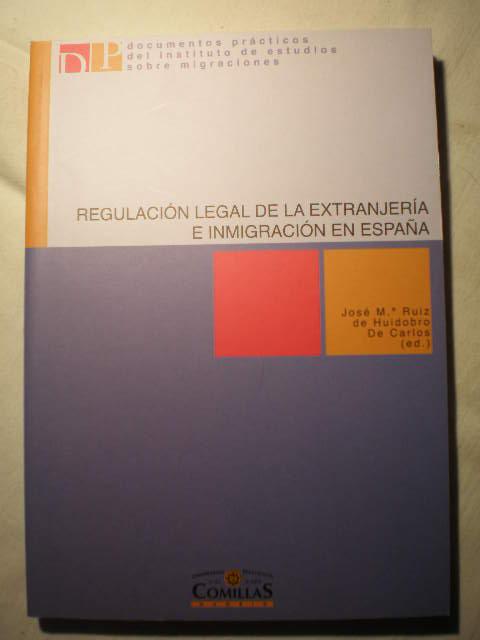 Regulación legal de la extranjería e inmigración en España - José María Ruiz De Huidobro De Carlos (ed.) Gemma Alonso Hedrosa, Pablo Benlloch Sanz, Pilar Charro Baena, Pedro García Blanco, Emiliano García Coso, José Francisco Serrano